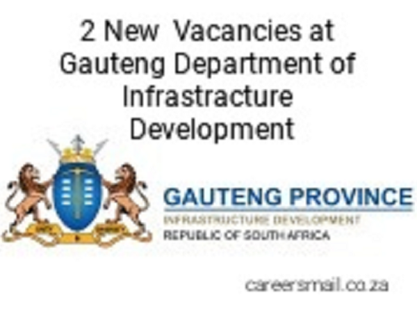 2 New Vacancies at Gauteng Department of Infrastructure Development: (Closing Date: 25 March 2024)